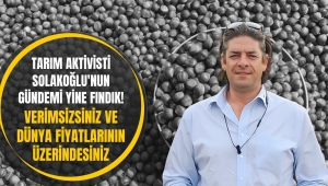Tarım yazarı Sencer Solakoğlu’ndan yine fındık üreticisini kızdıracak sert uyarılar geldi