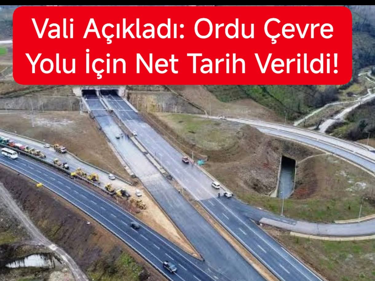 Vali Açıkladı: Ordu Çevre Yolu İçin Net Tarih Verildi! 