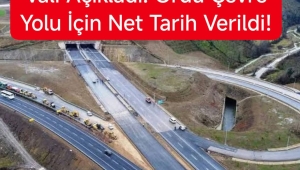 Vali Açıkladı: Ordu Çevre Yolu İçin Net Tarih Verildi! 