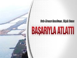 Ordu-Giresun Havalimanı, Büyük Sınavı Başarıyla Atlattı