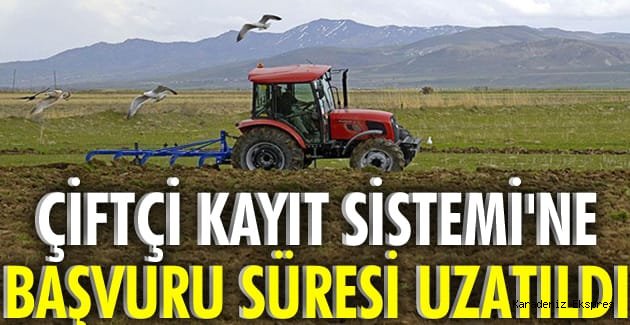 Çiftçi Kayıt Sistemi' ne (ÇKS) kaydını yaptıramayan çiftçiler için müracaat süresi 31 Aralık 2018'e uzatıldı