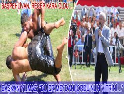 BAŞKAN YILMAZ; BU ER MEYDANI ORDUNUN VİTRİNİ