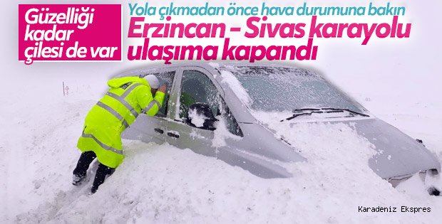 Erzincan-Sivas kara yolunun ulaşıma kapandı