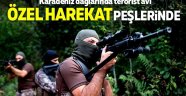 Özel Harerat Karadeniz dağlarında terörist avında!