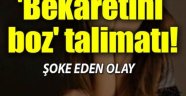 Anneden oğluna evleneceği kız için 'Bekaretini Boz' talimatı