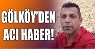 Acı haber Gölköy'den ilçesinden geldi