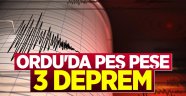 ORDU’DA PEŞ PEŞE 3 DEPREM!