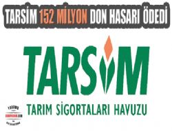 TARSİM 152 MİLYON DON HASARI ÖDEDİ