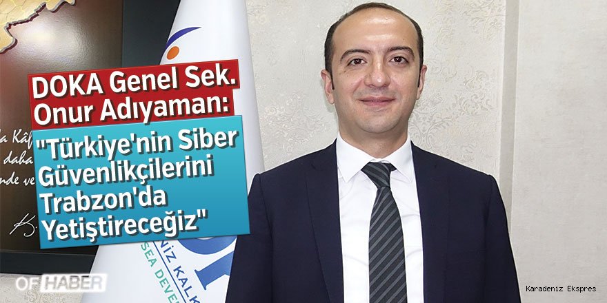 Türkiye'nin siber güvenlikçilerini Trabzon'da yetiştireceğiz