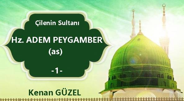İlk İnsan ve İlk Peygamber Hz. Adem (as)