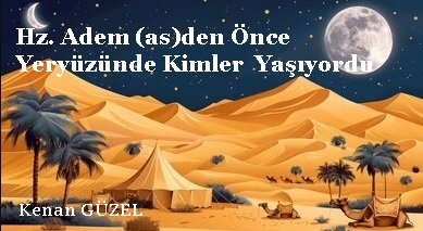 Hz. Adem (as)'den Önce Yeryüzünde Kimler Yaşıyordu