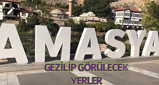 AMASYA TANITIM AMASYADA GEZİLECEK YERLER